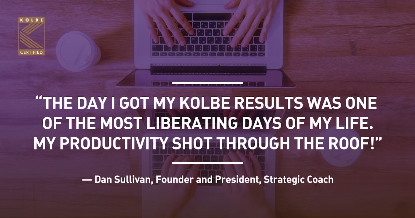 Dan Sullivan describes receiving his Kolbe results as a liberating experience that improved his productivity